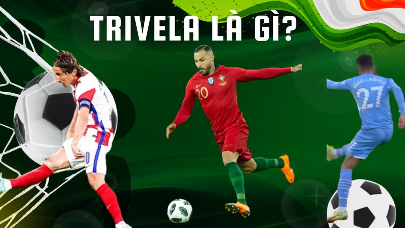 Trivela là gì? Trivela là gì?