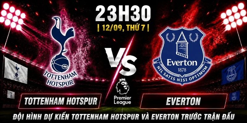 Tottenham Hotspur Vs Everton: Dự Đoán Thế Trận Vòng 4