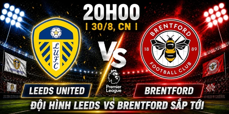 Leeds United Vs Brentford: Ai Sẽ Là Người Chiến Thắng? 3 Đội hình Leeds vs Brentford sắp tới