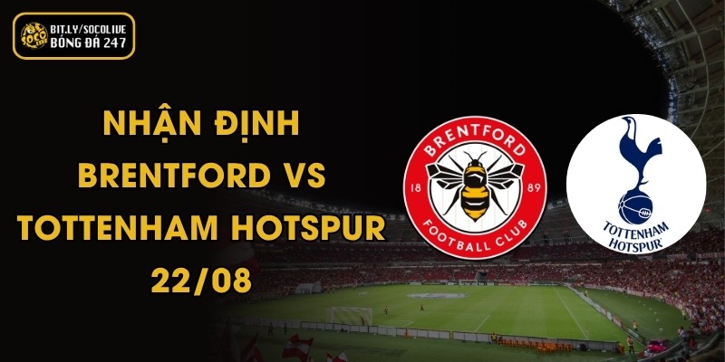 Nhận Định Brentford vs Tottenham Hotspur - 22/08 9 Nhận Định Brentford vs Tottenham Hotspur - 22/08