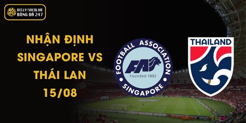Nhận Định Singapore vs Thái Lan - 15/08 8 Nhận Định Singapore vs Thái Lan - 15/08